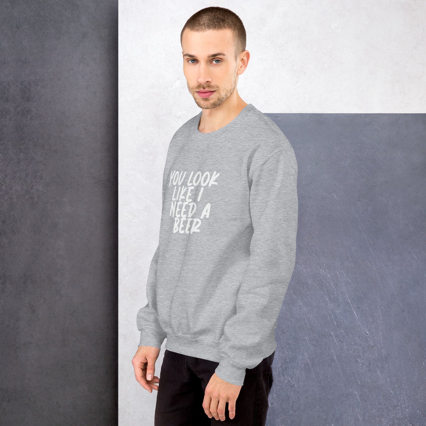 You Look Like I Need a Beer Unisex Sweatshirt