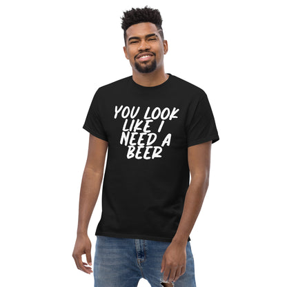 You Look Like I Need a Beer Men's classic tee