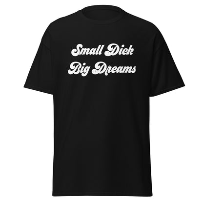 Small Dick Big Dreams Men's classic tee