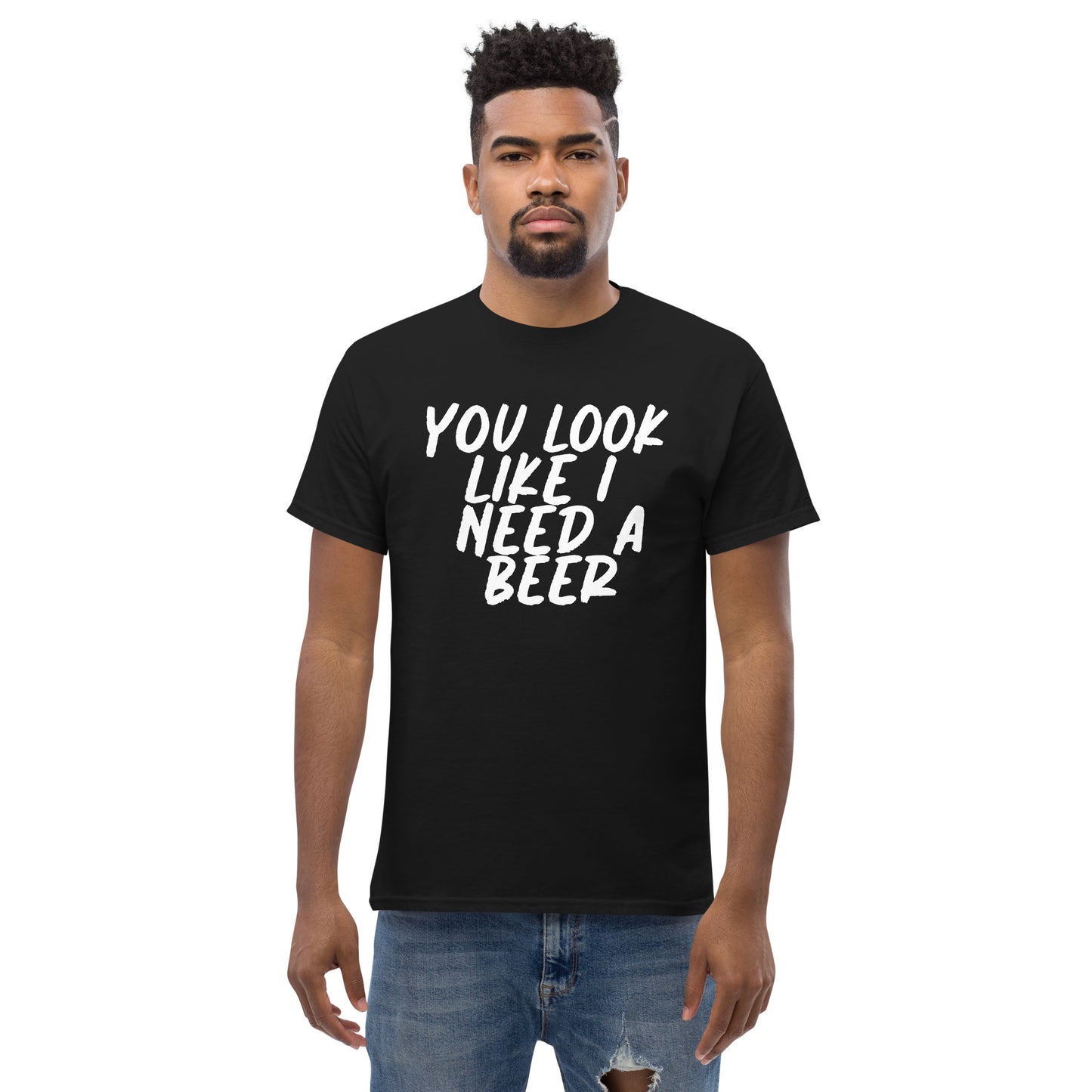 You Look Like I Need a Beer Men's classic tee