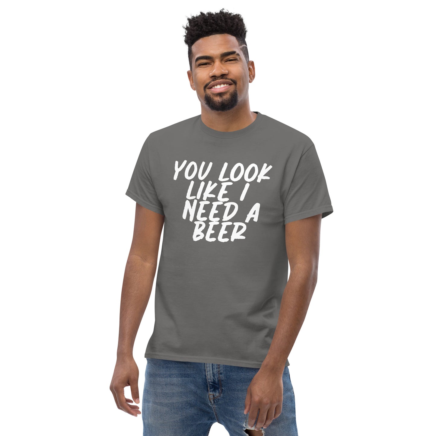 You Look Like I Need a Beer Men's classic tee