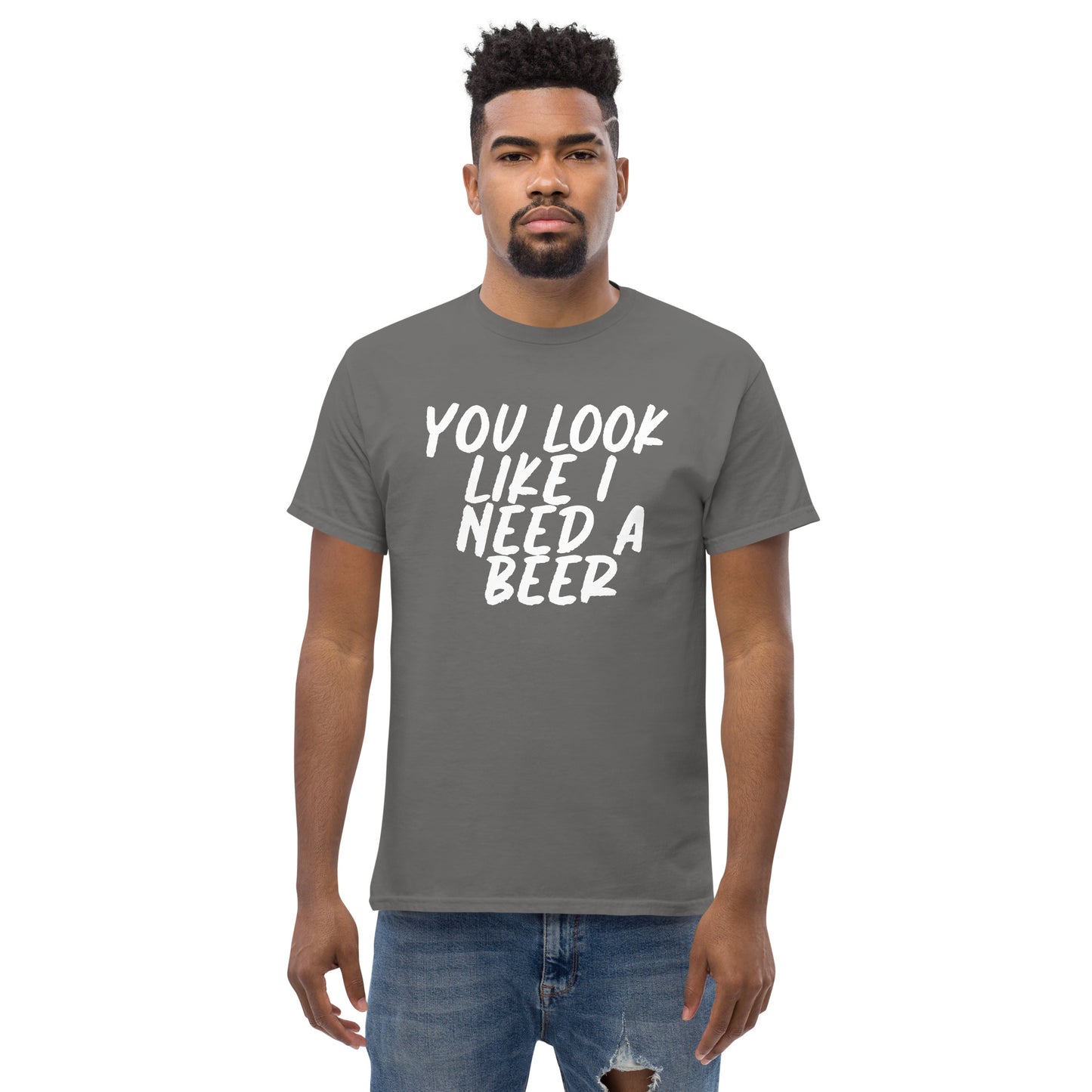 You Look Like I Need a Beer Men's classic tee