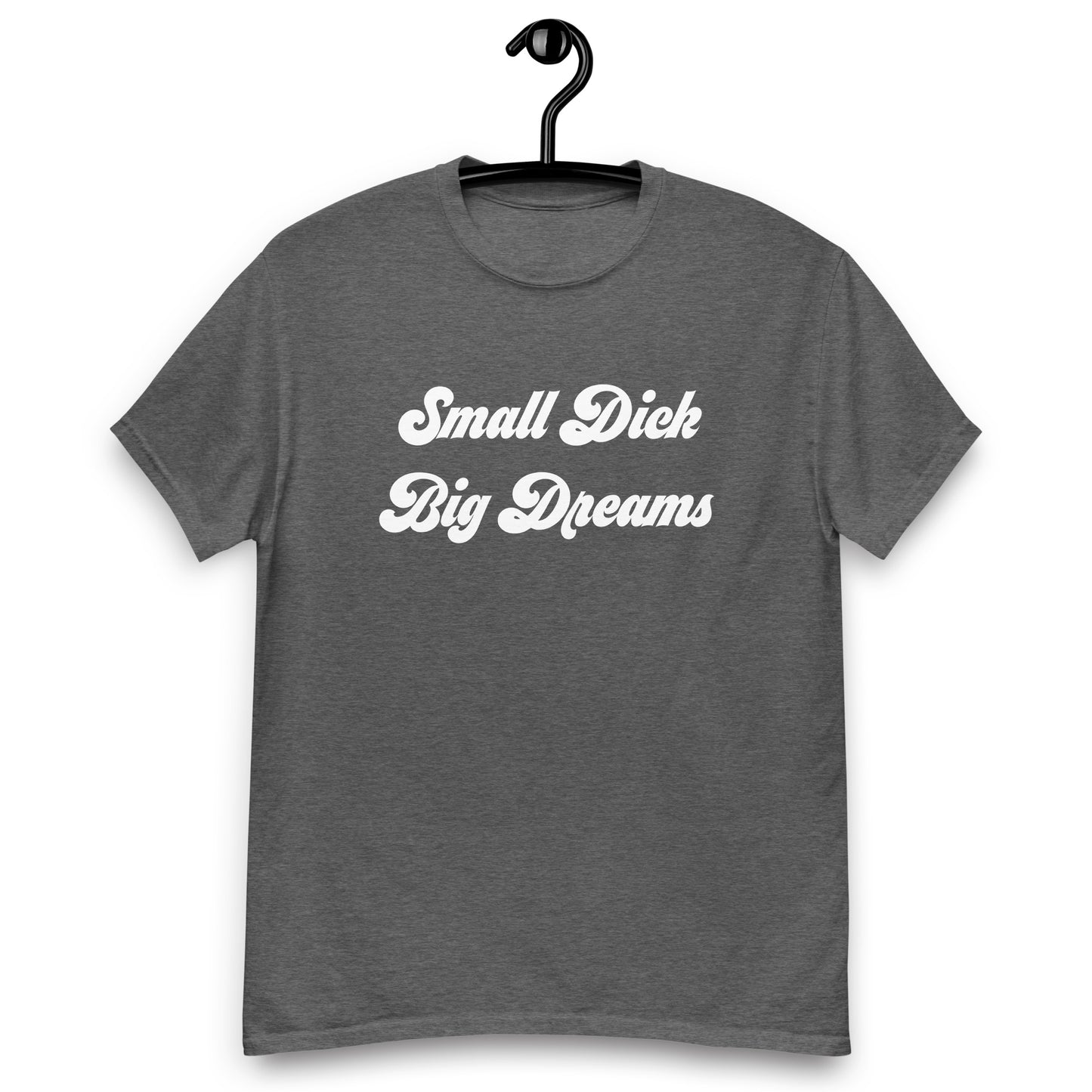 Small Dick Big Dreams Men's classic tee