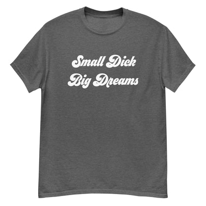 Small Dick Big Dreams Men's classic tee