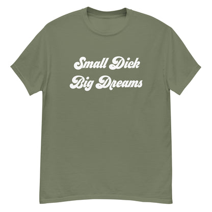 Small Dick Big Dreams Men's classic tee