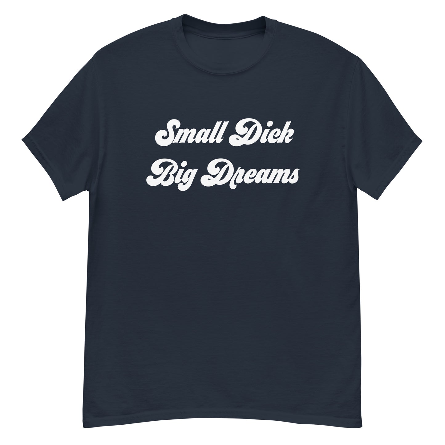 Small Dick Big Dreams Men's classic tee