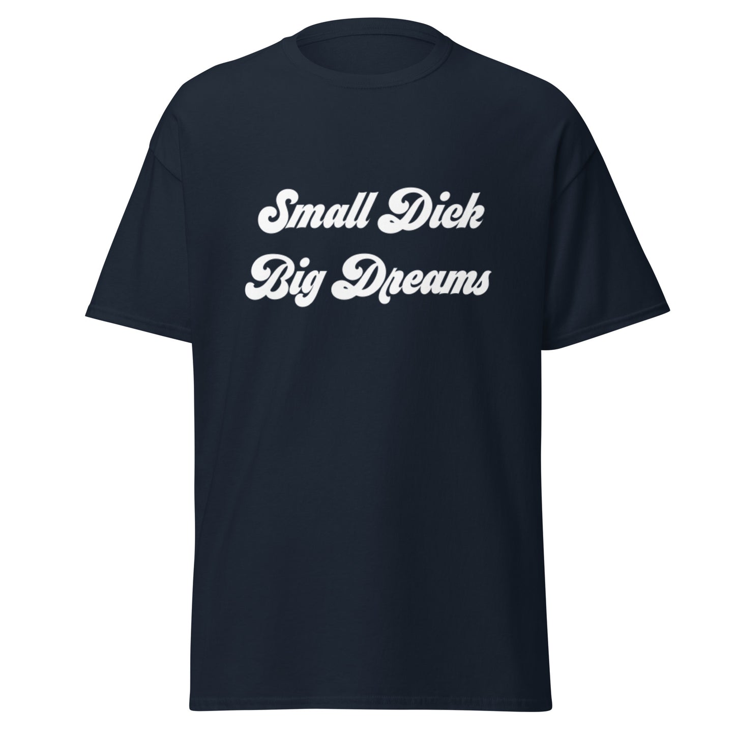 Small Dick Big Dreams Men's classic tee