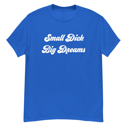 Small Dick Big Dreams Men's classic tee