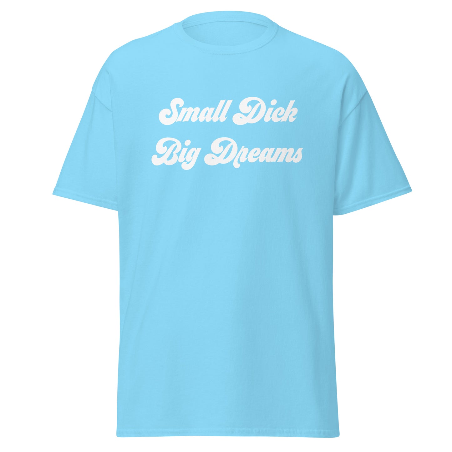 Small Dick Big Dreams Men's classic tee