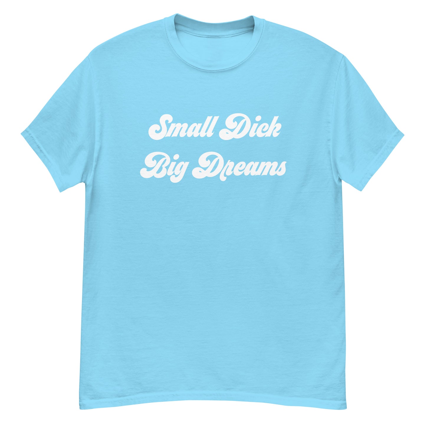 Small Dick Big Dreams Men's classic tee