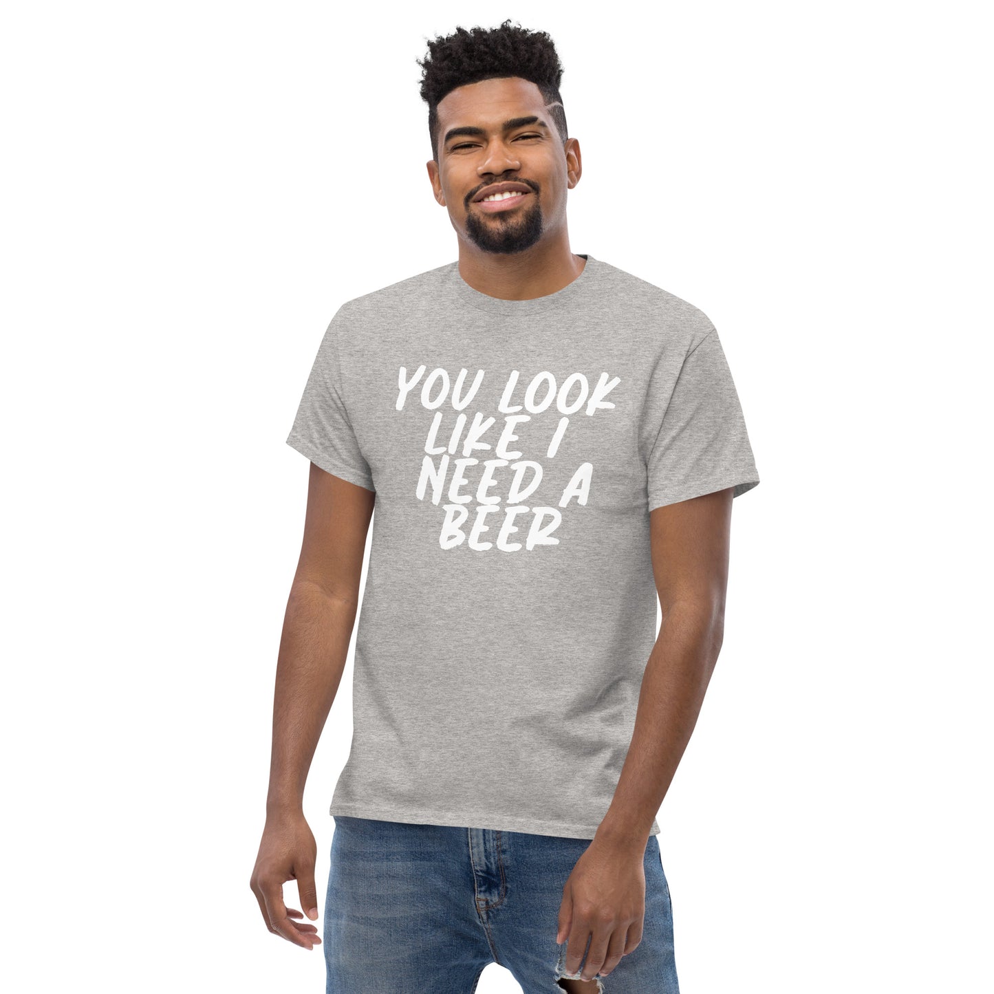 You Look Like I Need a Beer Men's classic tee