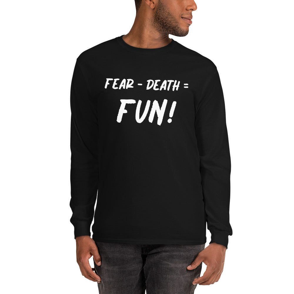 Fear - Death = Fun Men’s Long Sleeve Shirt