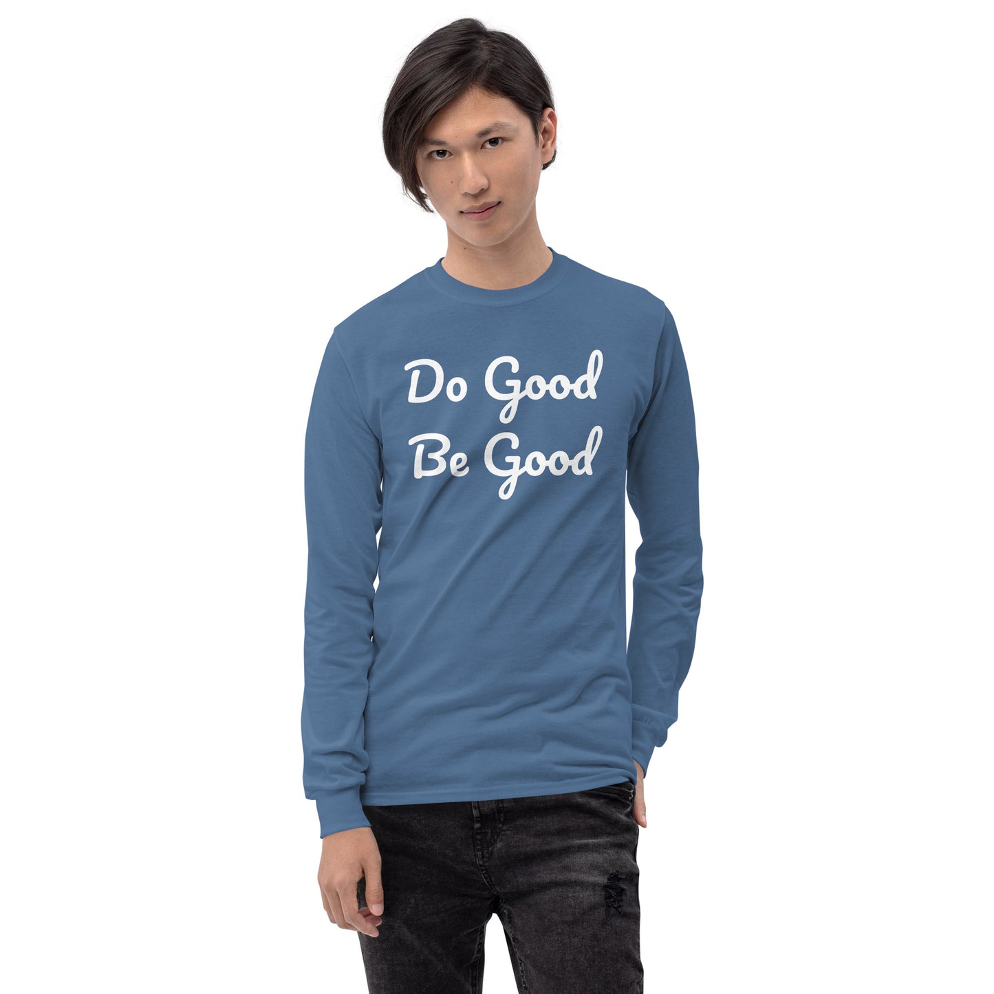 Do Good Be Good. Men’s Long Sleeve Shirt