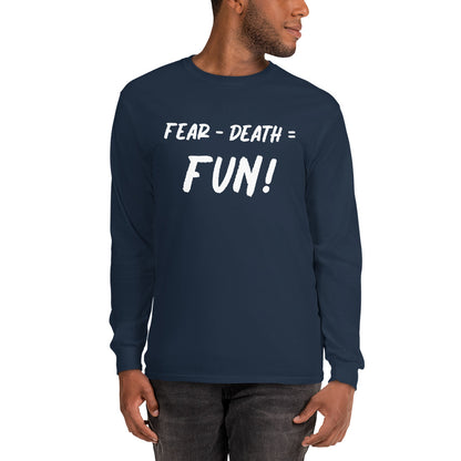 Fear - Death = Fun Men’s Long Sleeve Shirt