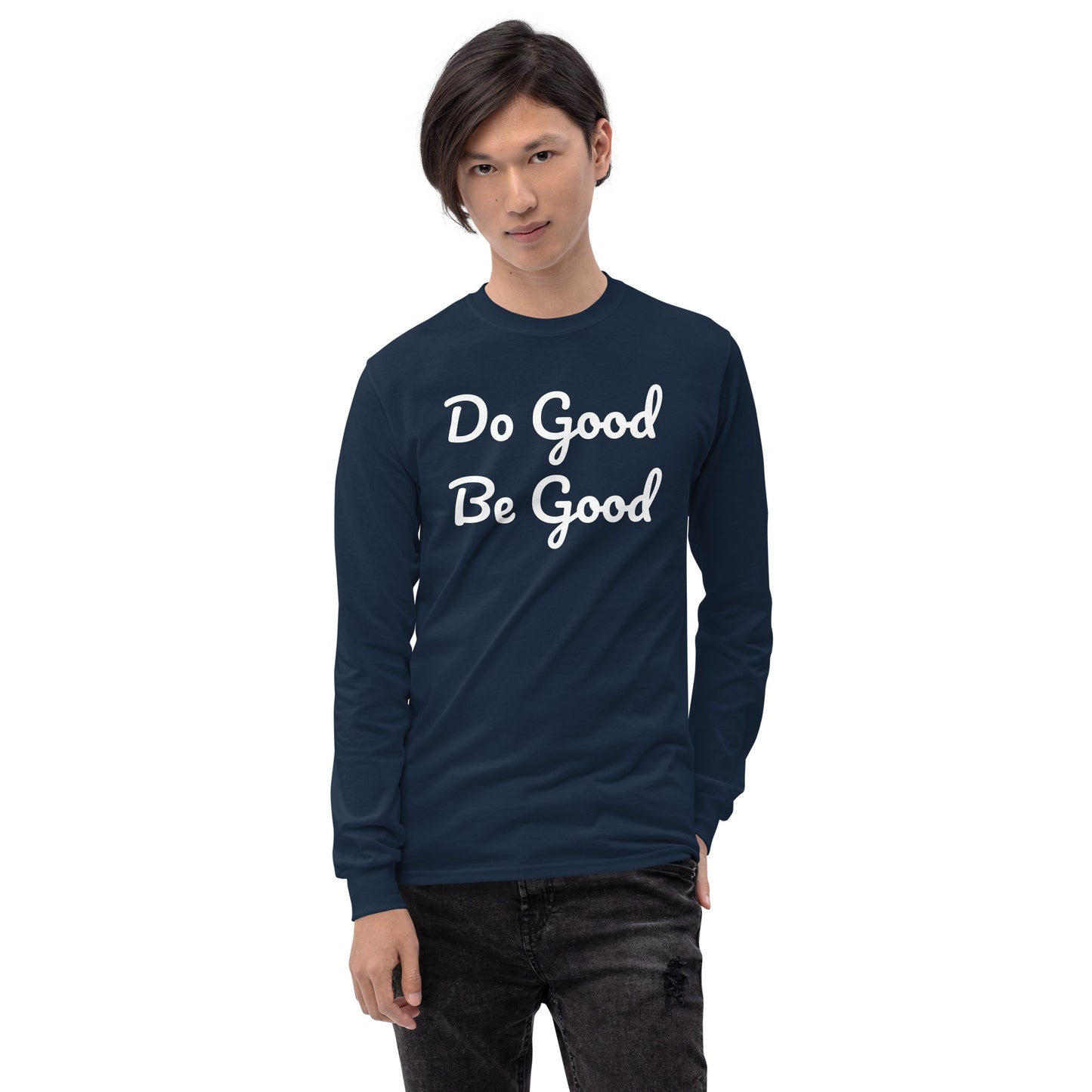 Do Good Be Good. Men’s Long Sleeve Shirt