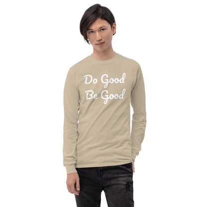 Do Good Be Good. Men’s Long Sleeve Shirt