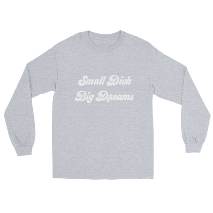 Small Dick Big Dreams Men’s Long Sleeve Shirt