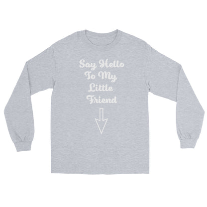 Say Hello To My Little Friend Men’s Long Sleeve Shirt