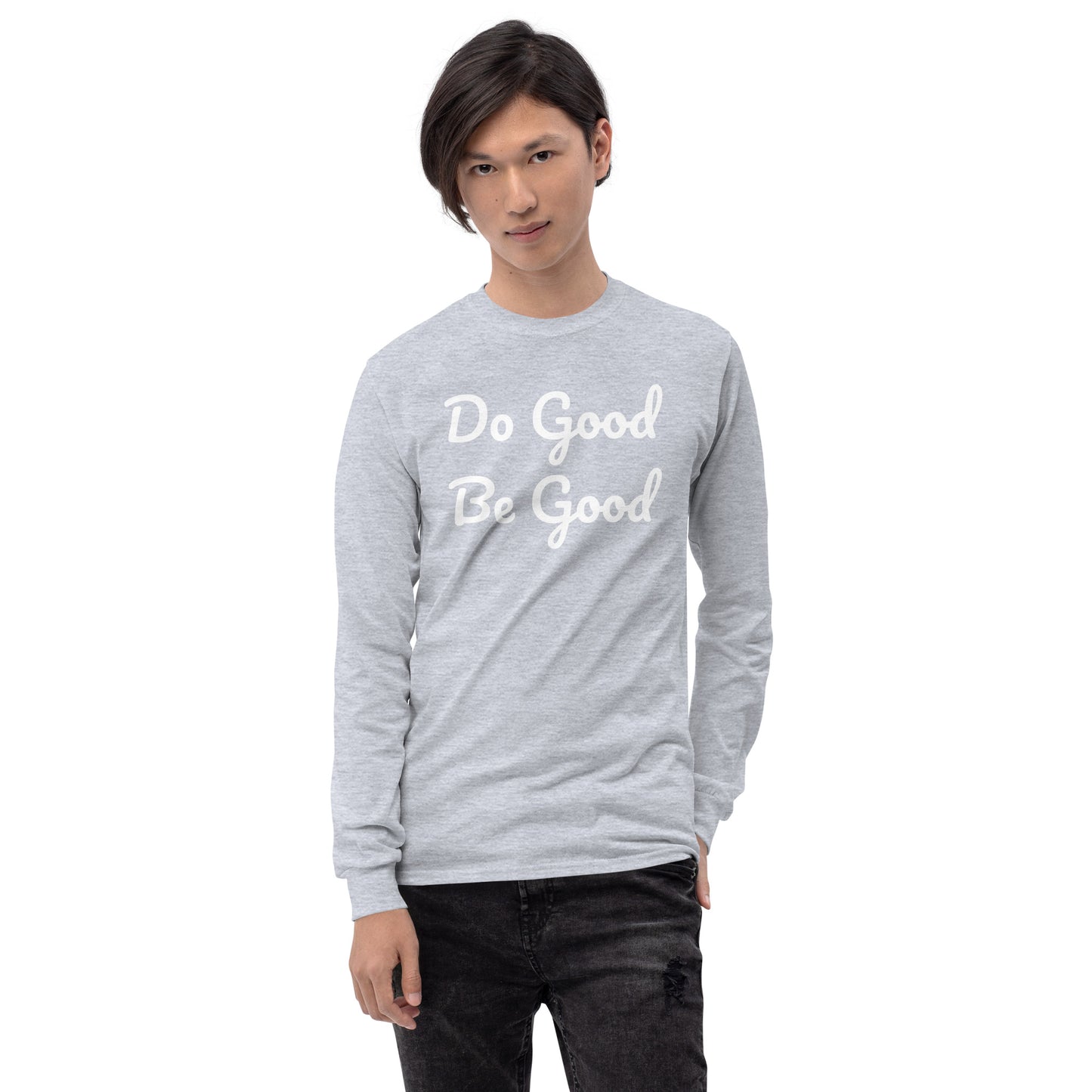 Do Good Be Good. Men’s Long Sleeve Shirt