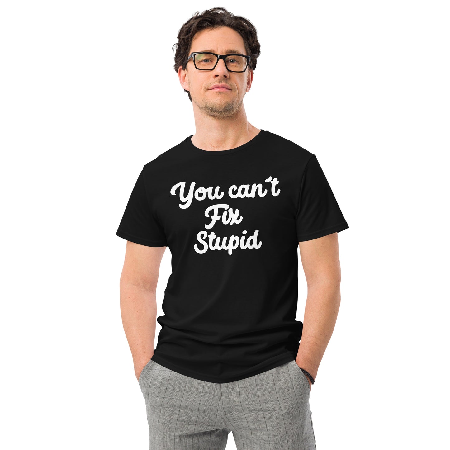 You Can´t Fix Stupid Men's premium cotton t-shirt