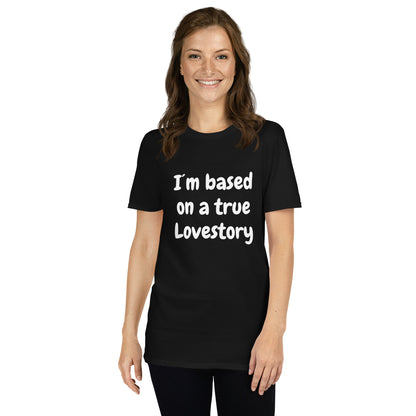 I´m Based On A True Lovestory Short-Sleeve Unisex T-Shirt