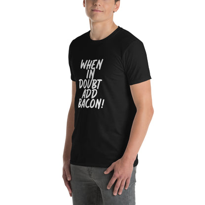 When In Doubt Add Bacon! Short-Sleeve Unisex T-Shirt