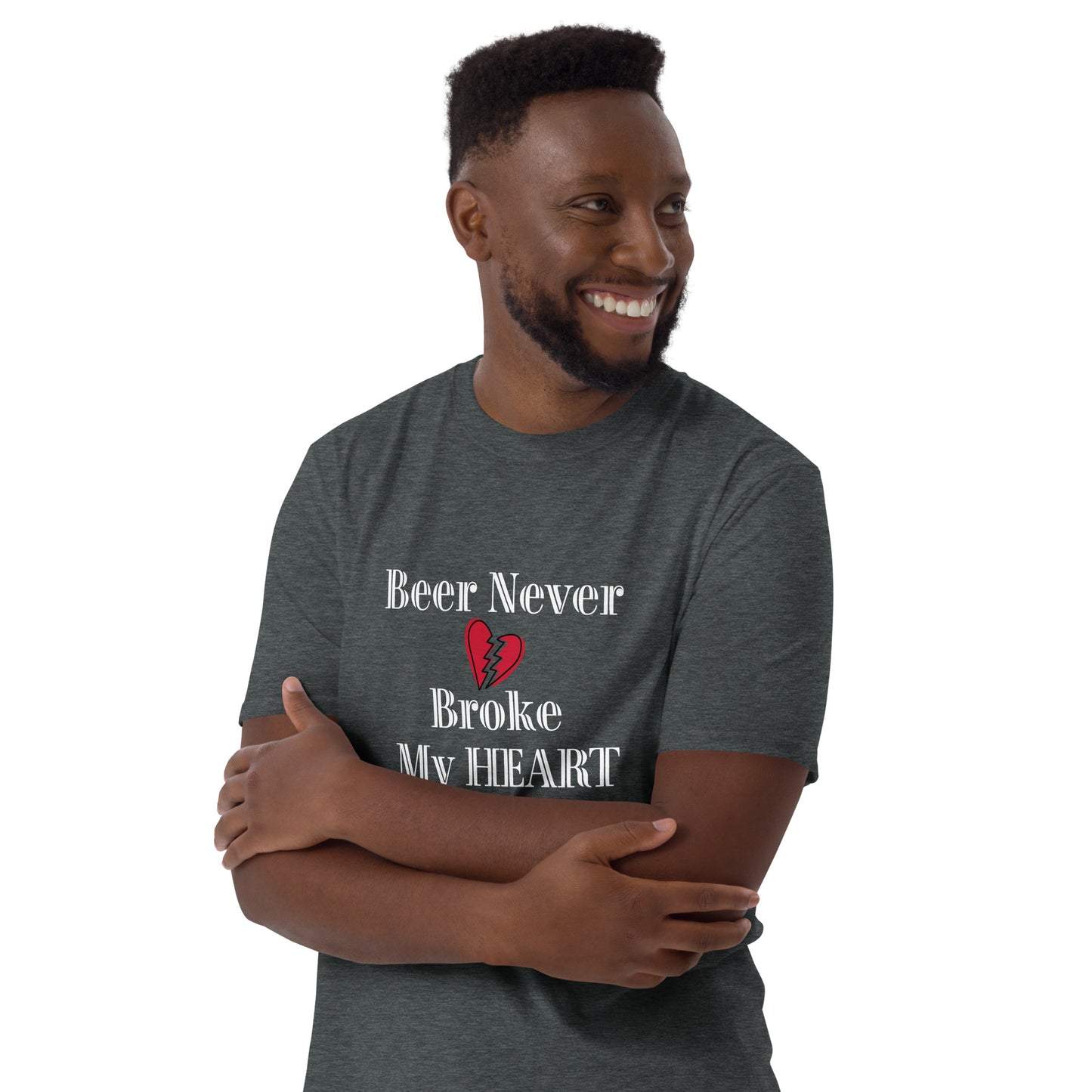 Beer Never Broke My Heart Short-Sleeve Unisex T-Shirt