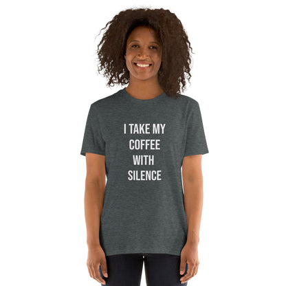 I Take My Coffee With Silence Short-Sleeve Unisex T-Shirt