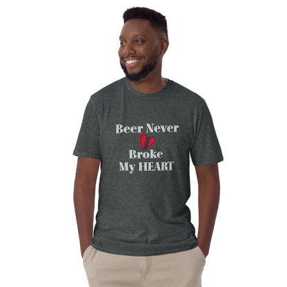 Beer Never Broke My Heart Short-Sleeve Unisex T-Shirt