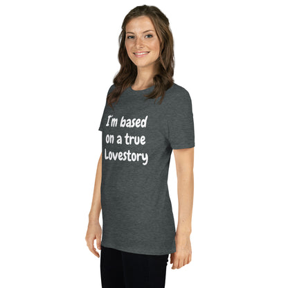 I´m Based On A True Lovestory Short-Sleeve Unisex T-Shirt