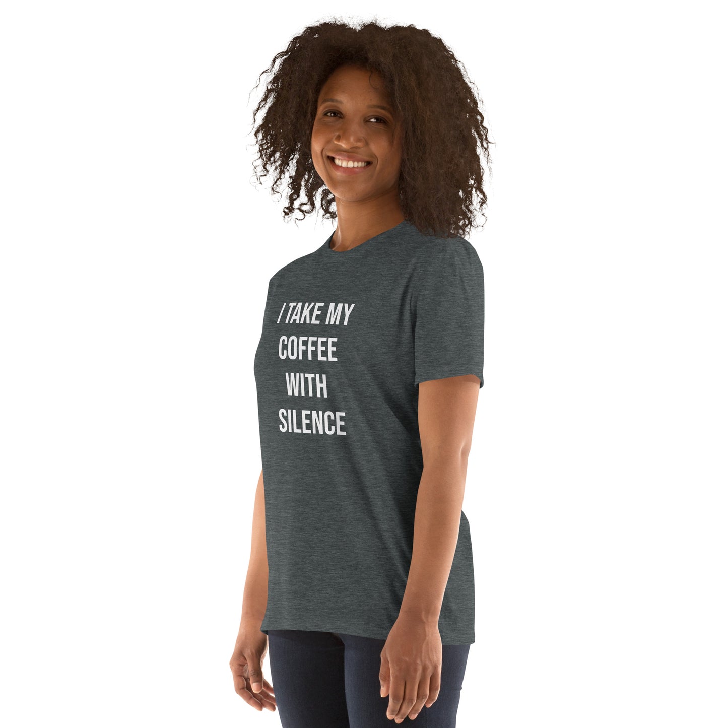 I Take My Coffee With Silence Short-Sleeve Unisex T-Shirt