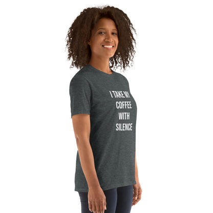 I Take My Coffee With Silence Short-Sleeve Unisex T-Shirt