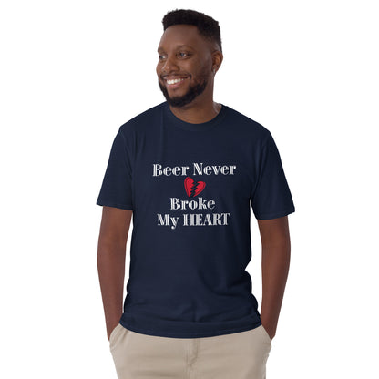 Beer Never Broke My Heart Short-Sleeve Unisex T-Shirt