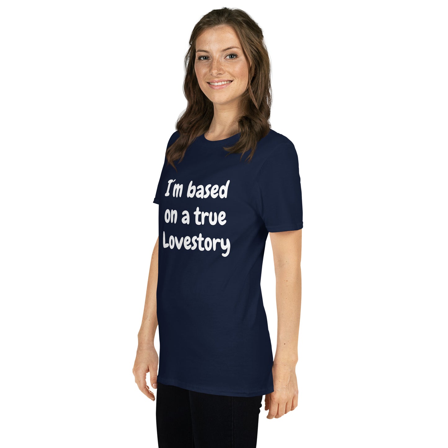 I´m Based On A True Lovestory Short-Sleeve Unisex T-Shirt