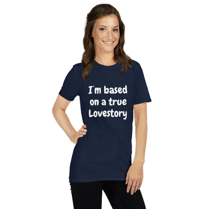 I´m Based On A True Lovestory Short-Sleeve Unisex T-Shirt