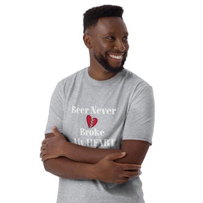 Beer Never Broke My Heart Short-Sleeve Unisex T-Shirt