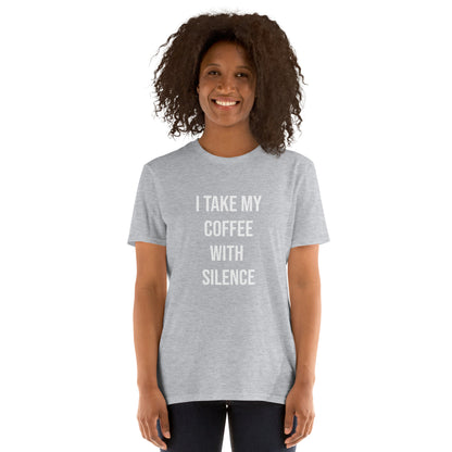 I Take My Coffee With Silence Short-Sleeve Unisex T-Shirt