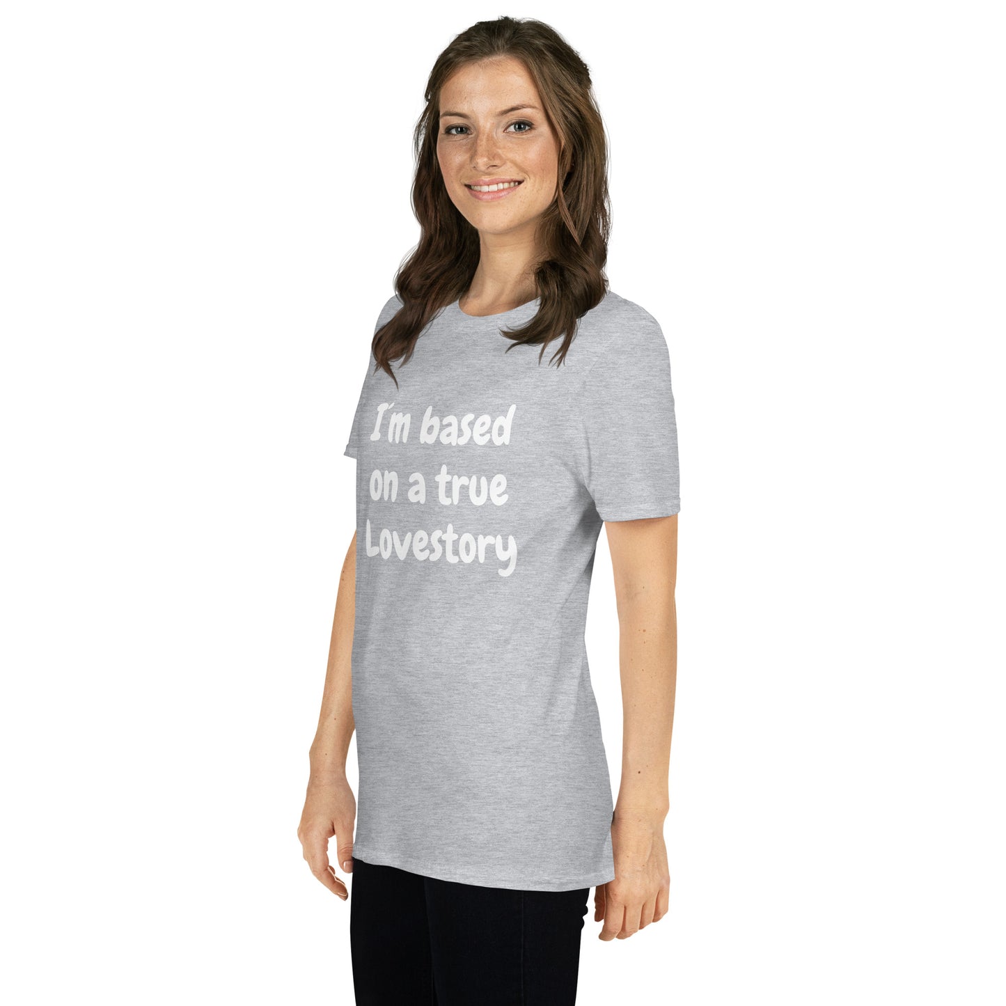 I´m Based On A True Lovestory Short-Sleeve Unisex T-Shirt