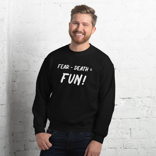 Fear - Death = Fun Unisex Sweatshirt