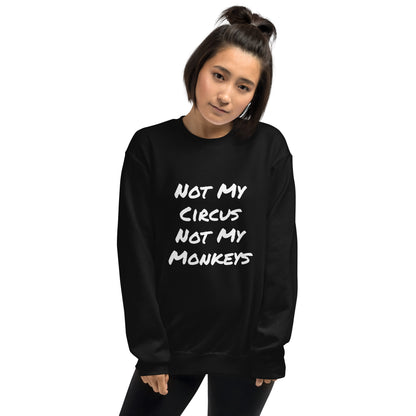 Not My Circus Not My Monkeys Unisex Sweatshirt