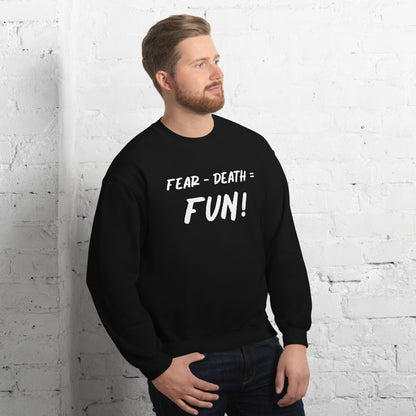 Fear - Death = Fun Unisex Sweatshirt