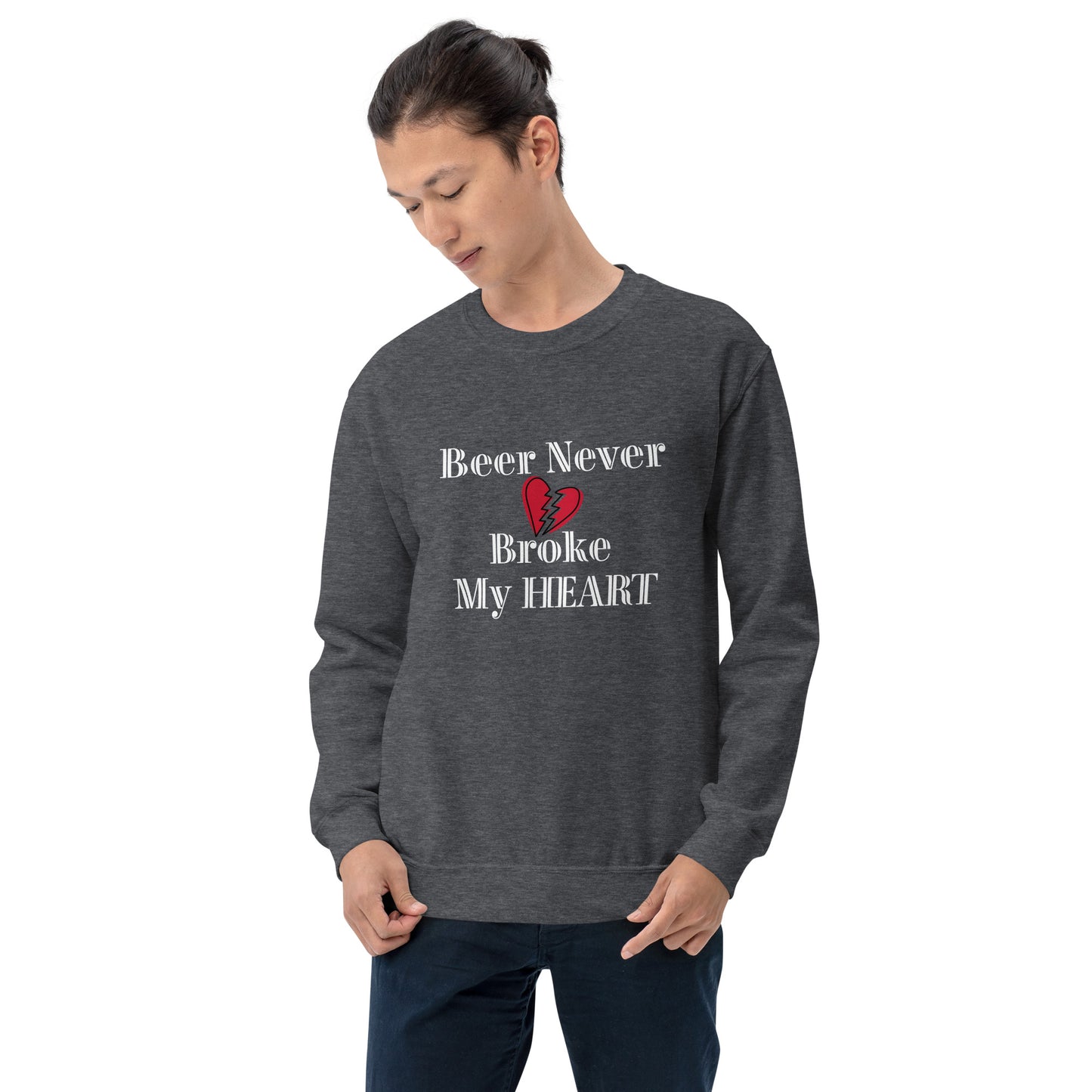 Beer Never Broke My Heart Unisex Sweatshirt