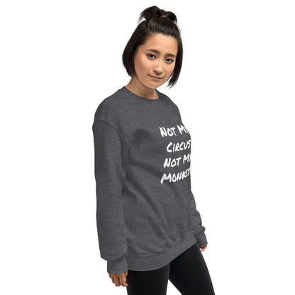 Not My Circus Not My Monkeys Unisex Sweatshirt