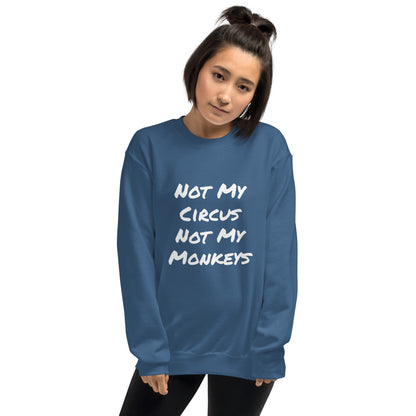 Not My Circus Not My Monkeys Unisex Sweatshirt