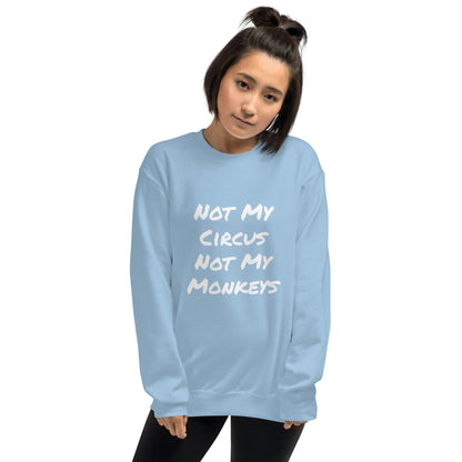 Not My Circus Not My Monkeys Unisex Sweatshirt