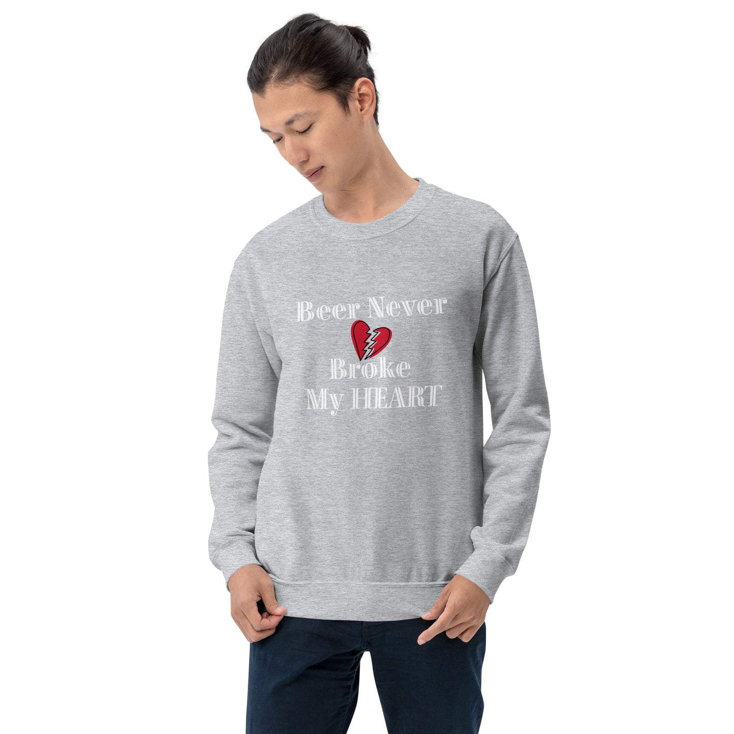 Beer Never Broke My Heart Unisex Sweatshirt