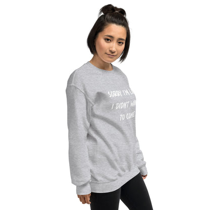 Sorry I´m Late Unisex Sweatshirt