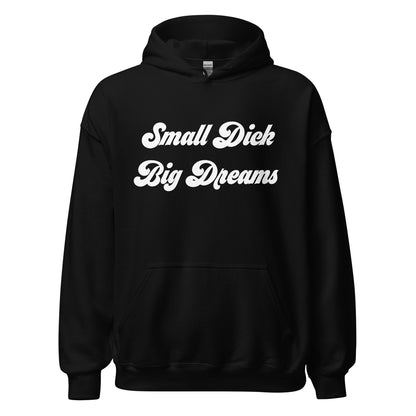 Small Dick Big Dreams Unisex Hoodie