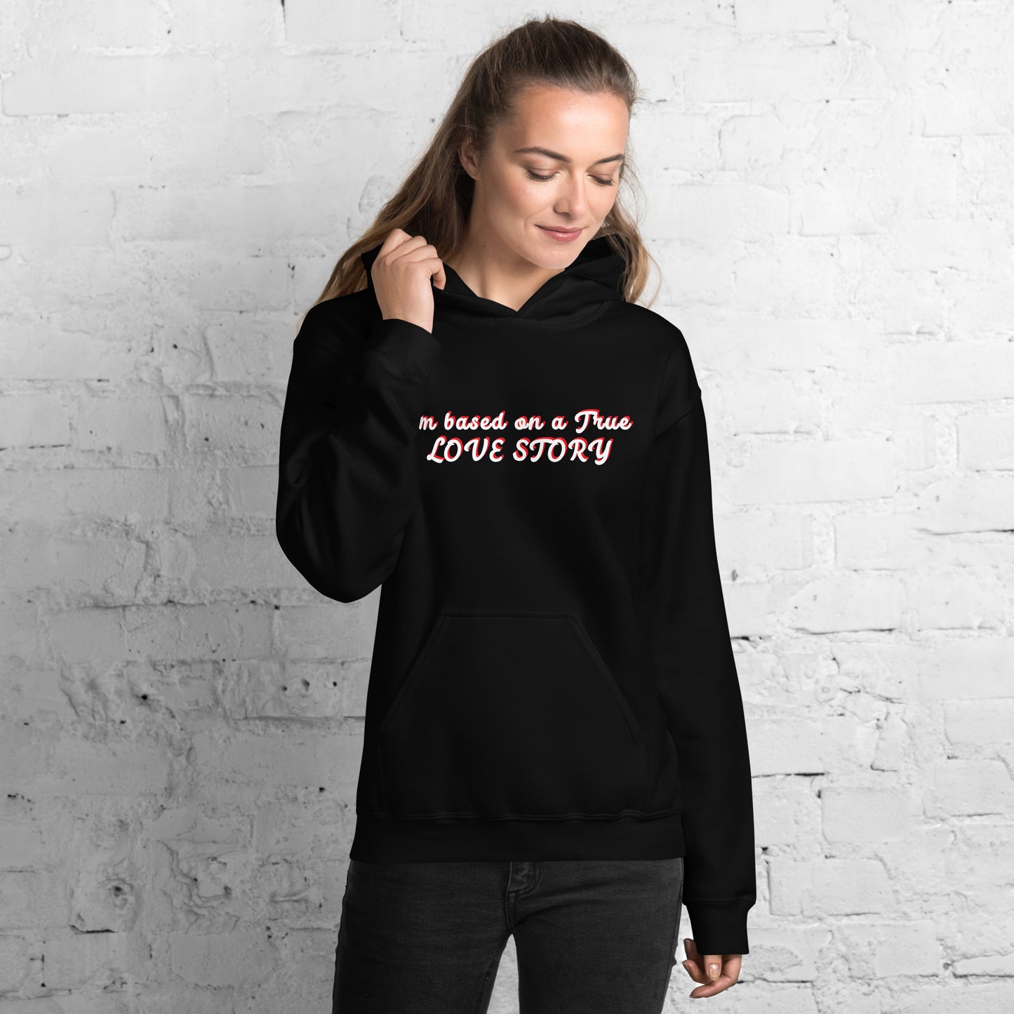 I´m based on a true Love Story Unisex Hoodie