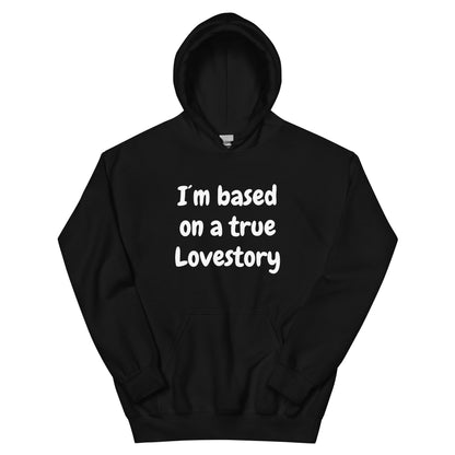 I´m based on a true lovestory Unisex Hoodie